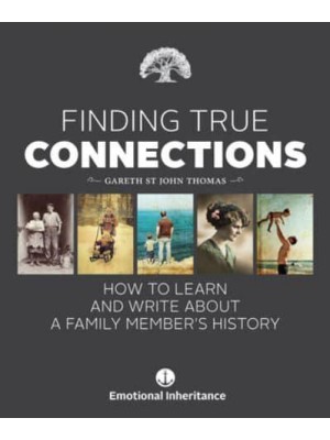 Finding True Connections How to Learn and Write About a Family Member's History