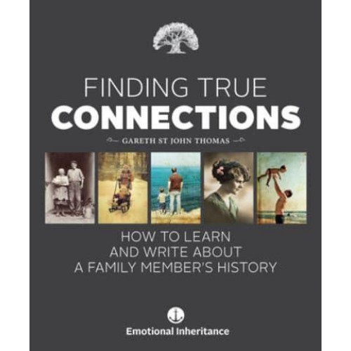 Finding True Connections How to Learn and Write About a Family Member's History