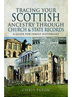 Tracing Your Scottish Ancestry Through Church and State Records A Guide for Family Historians