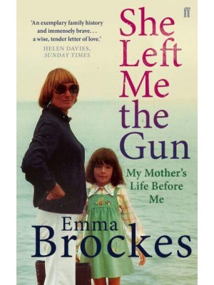She Left Me the Gun My Mother's Life Before Me