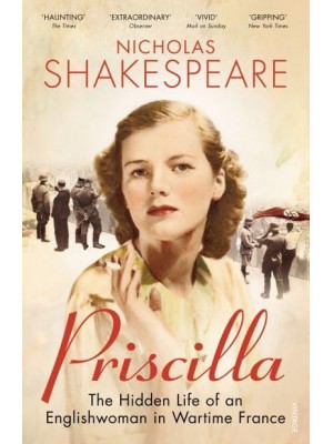 Priscilla The Hidden Life of an Englishwoman in Wartime France