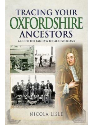 Tracing Your Oxfordshire Ancestors A Guide for Family and Local Historians