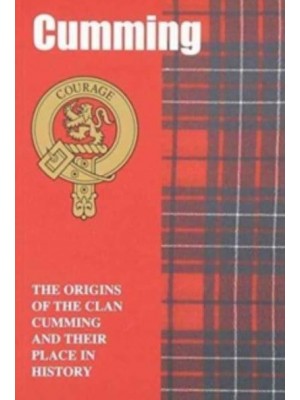 Cumming The Origins of the Clan Cumming and Their Place in History - Scottish Clan Mini-Book