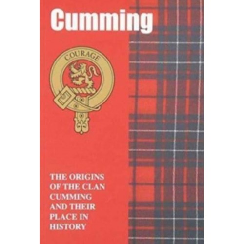 Cumming The Origins of the Clan Cumming and Their Place in History - Scottish Clan Mini-Book