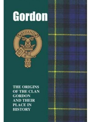 Gordon The Origins of the Clan Gordon and Their Place in History - Scottish Clan Mini-Book