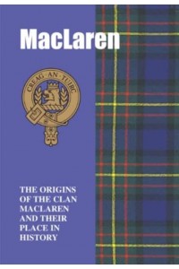 MacLaren The Origins of the Clan MacLaren and Their Place in History - Scottish Clan Mini-Book