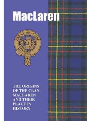 MacLaren The Origins of the Clan MacLaren and Their Place in History - Scottish Clan Mini-Book