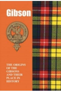 Gibson The Origins of the Gibsons and Their Place in History - Scottish Clan Mini-Book