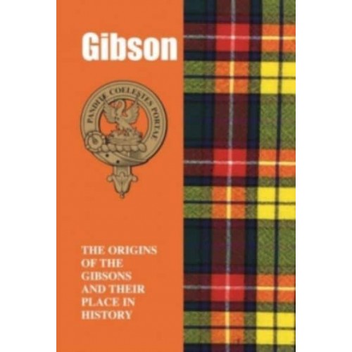 Gibson The Origins of the Gibsons and Their Place in History - Scottish Clan Mini-Book