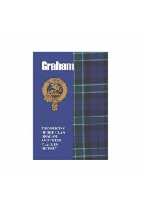 Graham The Origins of the Clan Graham and Their Place in History - Scottish Clan Mini-Book