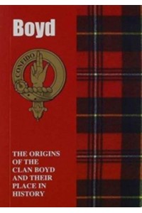 Boyd The Origins of the Clan Boyd and Their Place in History - Scottish Clan Mini-Book