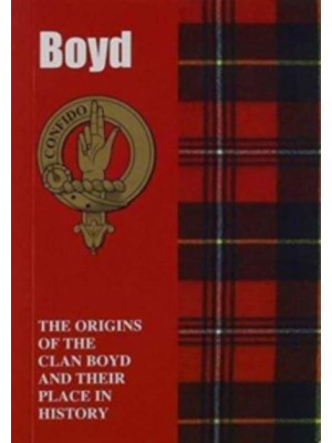 Boyd The Origins of the Clan Boyd and Their Place in History - Scottish Clan Mini-Book