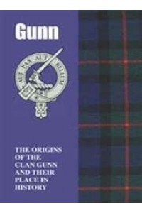 Gunn The Origins of the Clan Gunn and Their Place in History - Scottish Clan Mini-Book