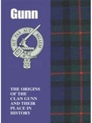 Gunn The Origins of the Clan Gunn and Their Place in History - Scottish Clan Mini-Book