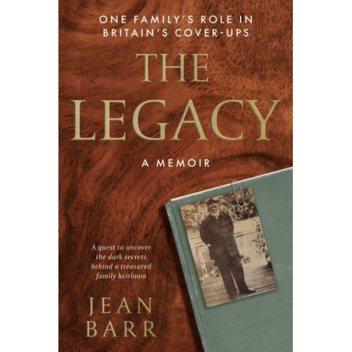 The Legacy A Memoir : One Family's Role in Britain's Cover-Ups