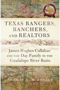 Texas Rangers, Ranchers, Realtors James Hughes Callahan and the Day Family in the Guadalupe River Basin