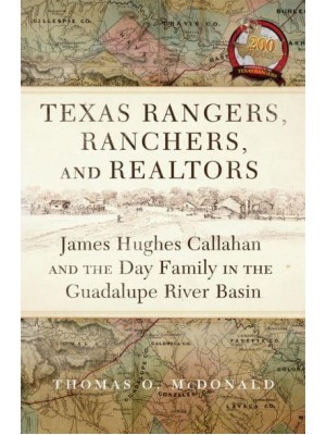 Texas Rangers, Ranchers, Realtors James Hughes Callahan and the Day Family in the Guadalupe River Basin
