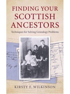 Finding Your Scottish Ancestors Techniques for Solving Genealogy Problems