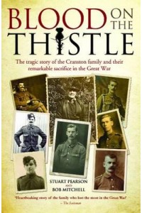 Blood on the Thistle The Tragic Story of the Cranston Family and Their Remarkable Sacrifice in the Great War