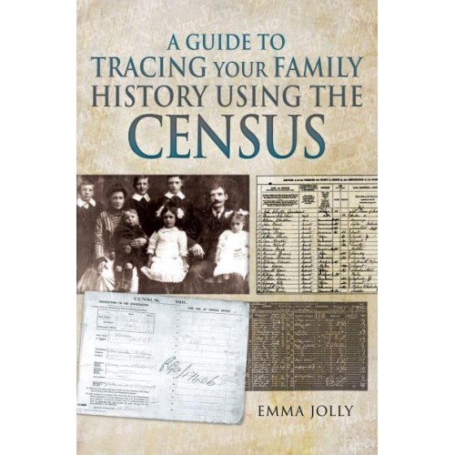 Tracing Your Family History Through the Census A Guide for Family Historians - Family History from Pen & Sword
