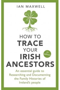 How to Trace Your Irish Ancestors - A How to Book