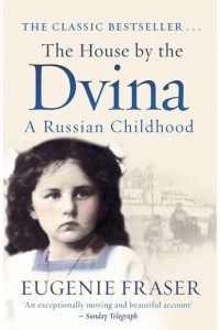 The House by the Dvina A Russian Childhood