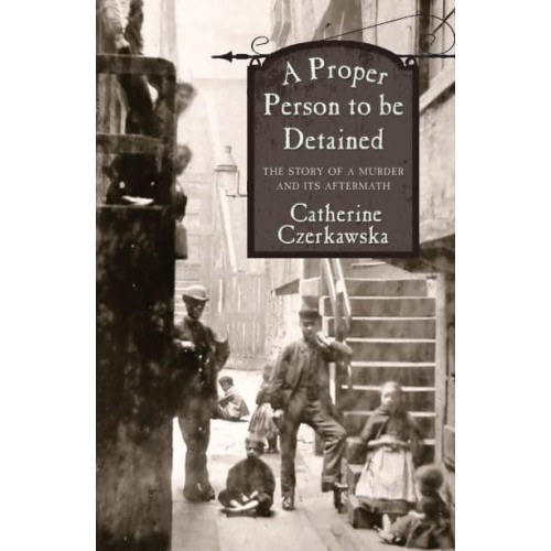 A Proper Person to Be Detained The Story of a Murder and Its Aftermath