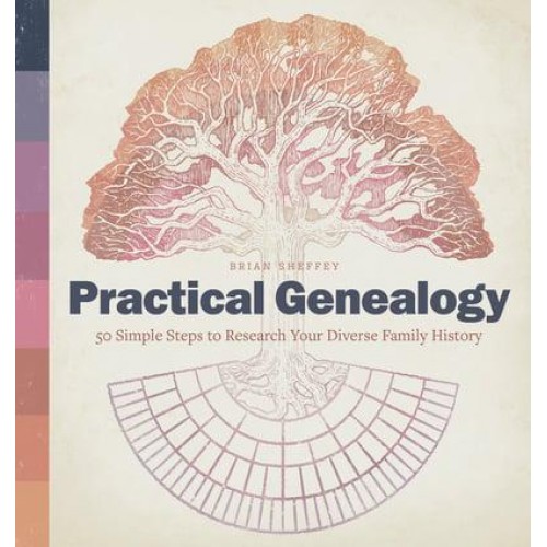 Practical Genealogy 50 Simple Steps to Research Your Diverse Family History