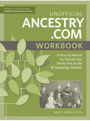 Unofficial Ancestry.com Workbook A How-to Manual for Tracing Your Family Tree on the #1 Genealogy Website