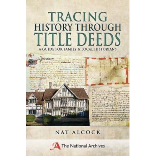Tracing History Through Title Deeds A Guide for Family and Local Historians - Family History from Pen & Sword