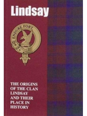 Lindsay The Origins of the Clan Lindsay and Their Place in History - Scottish Clan Mini-Book