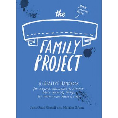 The Family Project A Creative Handbook for Anyone Who Wants to Discover Their Family Story - But Doesn't Know Where to Start