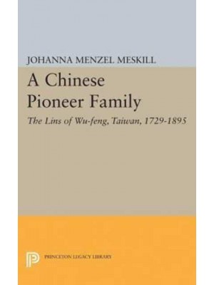 A Chinese Pioneer Family The Lins of Wu-Feng, Taiwan, 1729-1895 - Studies of the East Asian Institute