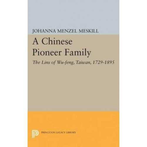 A Chinese Pioneer Family The Lins of Wu-Feng, Taiwan, 1729-1895 - Studies of the East Asian Institute