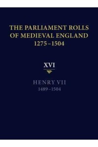 The Parliament Rolls of Medieval England, 1275-1504. Volume 16 Henry VII, 1489-1504