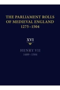 The Parliament Rolls of Medieval England, 1275-1504. Volume 16 Henry VII, 1489-1504