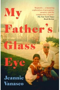 My Father's Glass Eye A Memoir