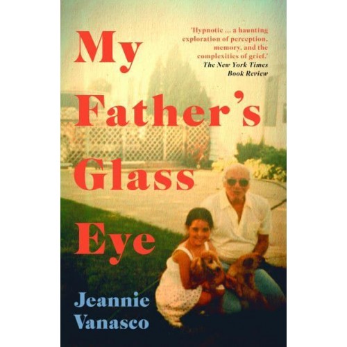 My Father's Glass Eye A Memoir