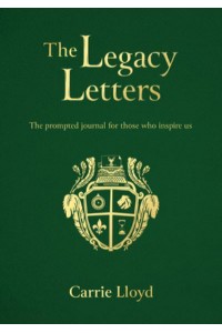 The Legacy Letters The Prompted Journal for Those Who Inspire Us