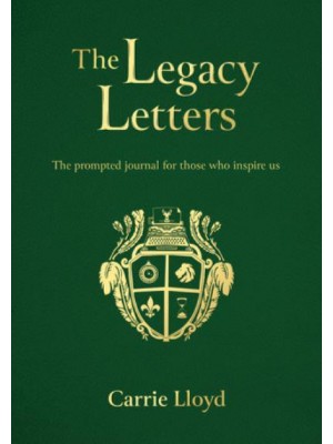 The Legacy Letters The Prompted Journal for Those Who Inspire Us