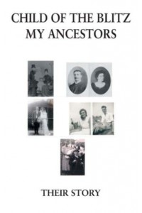 Child of the Blitz - My Ancestors - Their Story