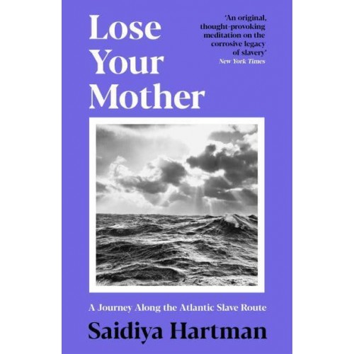 Lose Your Mother A Journey Along the Atlantic Slave Route