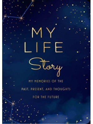 My Life Story - Second Edition My Memories of the Past, Present, and Thoughts for the Future - Creative Keepsakes