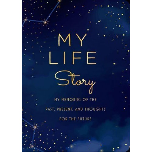 My Life Story - Second Edition My Memories of the Past, Present, and Thoughts for the Future - Creative Keepsakes
