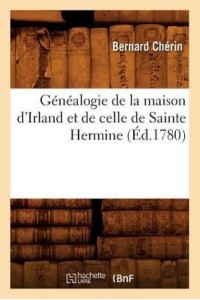 Généalogie De La Maison d'Irland Et De Celle De Sainte Hermine (Éd.1780) - Sciences Sociales