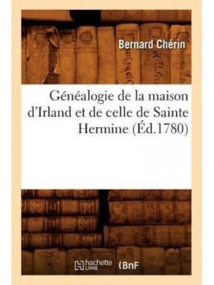 Généalogie De La Maison d'Irland Et De Celle De Sainte Hermine (Éd.1780) - Sciences Sociales