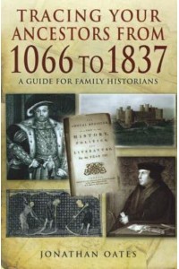 Tracing Your Ancestors from 1066 to 1837 A Guide for Family Historians