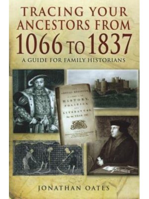Tracing Your Ancestors from 1066 to 1837 A Guide for Family Historians