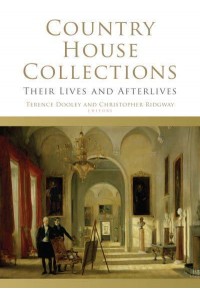 Country House Collections Their Lives and Afterlives