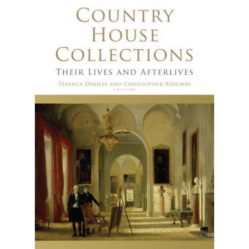 Country House Collections Their Lives and Afterlives